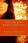 Image for The girl who wrote loneliness  : a novel