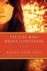 Image for The girl who wrote loneliness: a novel