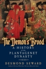 Image for The demon&#39;s brood  : a history of the Plantagenet dynasty