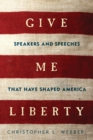 Image for Give Me Liberty : Speakers and Speeches that Have Shaped America