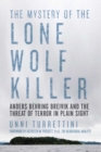 Image for The Mystery of the Lone Wolf Killer: Anders Behring Breivik and the Threat of Terror in Plain Sight