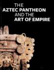 Image for The Aztec pantheon and the art of empire