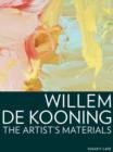 Image for Willem de Kooning  : the artist&#39;s materials