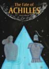 Image for The fate of Achilles  : text inspired by Homer&#39;s Iliad and other stories of ancient Greece