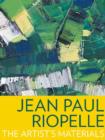 Image for Jean Paul Riopelle  : the artist&#39;s materials