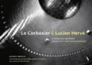 Image for Le Corbusier &amp; Lucien Herve : A Dialogue Between Architect and Photographer