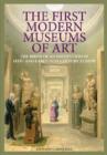 Image for The first modern museums of art  : the birth of an institution in 18th- and early-19th-century Europe