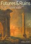 Image for Futures &amp; ruins  : eighteenth-century Paris and the art of Hubert Robert