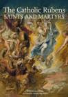 Image for The Catholic Rubens  : saints and martyrs