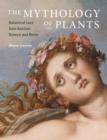 Image for The Mythology of Plants – Botanical Lore From Ancient Greece and Rome