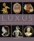 Image for Luxus  : the sumptuous arts of Greece and Rome