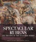 Image for Spectacular Rubens  : the Triumph of the Eucharist