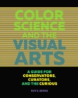 Image for Color Science and the Visual Arts - A Guide for Conservations, Curators, and the Curious