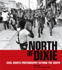 Image for North of Dixie  : civil rights photography beyond the South