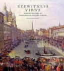 Image for Eyewitness Views - Making History in Eighteenth-Century Europe