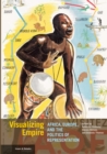 Image for Visualizing empire: Africa, Europe, and the politics of representation