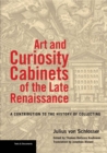 Image for Art and curiosity cabinets of the late Renaissance: a contribution to the history of collecting