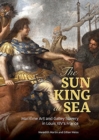 Image for The Sun King at sea  : maritime art and galley slavery in Louis XIV&#39;s France