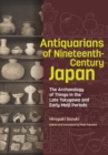 Image for Antiquarians of Nineteenth-Century Japan: The Archaeology of Things in the Late Tokugawa and Early Meiji Periods