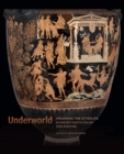 Image for Underworld: Imagining the Afterlife in Ancient South Italian Vase Painting
