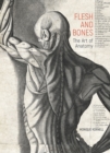 Image for Flesh and bones  : the art of anatomy