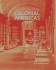Image for The invention of the colonial Americas  : data, architecture, and the Archive of the Indies, 1781-1844