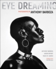 Image for Eye dreaming  : photographs by Anthony Barboza