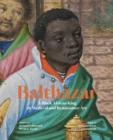 Image for Balthazar  : a Black African king in medieval and Renaissance art