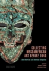 Image for Collecting Mesoamerican Art before 1940