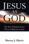 Image for Jesus as God  : the New Testament use of Theos in reference to Jesus