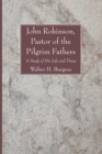 Image for John Robinson, Pastor of the Pilgrim Fathers