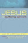 Image for Jesus and the Suffering Servant : Isaiah 53 and Christian Origins