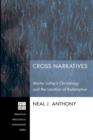 Image for Cross Narratives : Martin Luther&#39;s Christology and the Location of Redemption