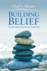 Image for Building Belief : Constructing Faith from the Ground Up