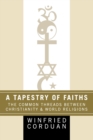 Image for A Tapestry of Faiths : The Common Threads Between Christianity and World Religions