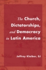 Image for The Church, Dictatorships, and Democracy in Latin America