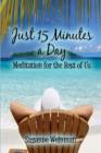 Image for Just 15 Minutes a Day : Meditation for the Rest of Us
