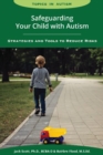 Image for Safeguarding Your Child with Autism : Strategies and Tools to Reduce Risks