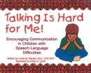 Image for Talking is Hard for Me! : Encouraging Communication in Children with Speech-Language Difficulties