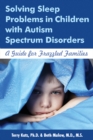 Image for Solving sleep problems in children with autism spectrum disorders  : a guide for frazzled families