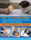 Image for Off to a Good Start: A Behaviorally Based Model for Teaching Children with Down Syndrome