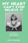 Image for My heart can&#39;t even believe it  : a story of science, love, and down syndrome