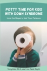 Image for Potty Time for Kids with Down Syndrome : Lose the Diapers, Not Your Patience