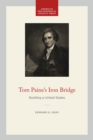 Image for Tom Paine&#39;s Iron Bridge : Building a United States