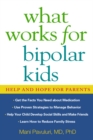 Image for What works for bipolar kids: help and hope for parents