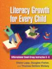 Image for Literacy growth for every child  : differentiated small-group instruction K-6