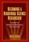 Image for Becoming a behavioral science researcher: a guide to producing research that matters