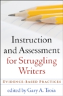 Image for Instruction and assessment for struggling writers: evidence-based practices
