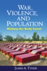 Image for War, violence, and population: making the body count