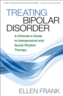 Image for Treating bipolar disorder: a clinician&#39;s guide to interpersonal and social rhythm therapy